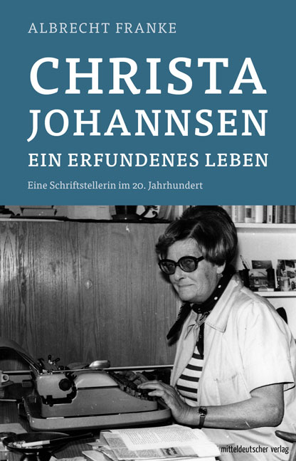 Albrecht Franke: Christa Johannsen - ein erfundenes Leben